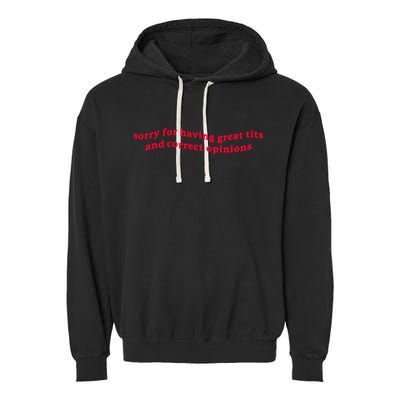 Sorry For Having Great Tits And Correct Opinions Garment-Dyed Fleece Hoodie