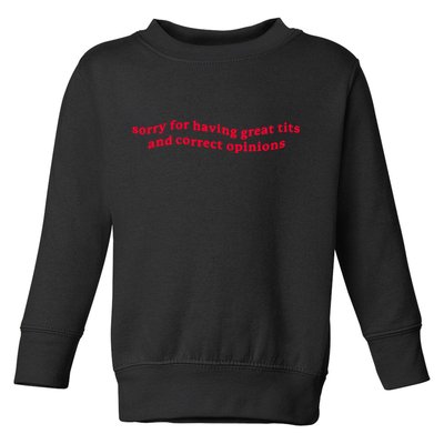 Sorry For Having Great Tits And Correct Opinions Toddler Sweatshirt