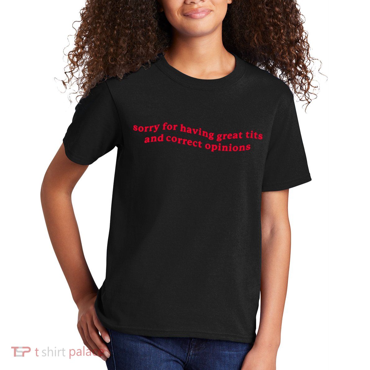 Sorry For Having Great Tits And Correct Opinions Kids T-Shirt