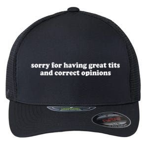 Sorry For Having Great Tits And Correct Opinions Flexfit Unipanel Trucker Cap