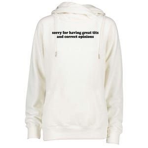 Sorry For Having Great Tits And Correct Opinions Womens Funnel Neck Pullover Hood