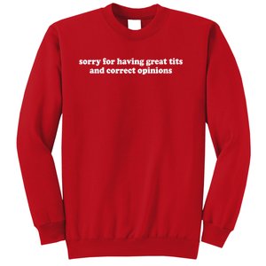 Sorry For Having Great Tits And Correct Opinions Sweatshirt