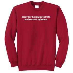 Sorry For Having Great Tits And Correct Opinions Tall Sweatshirt