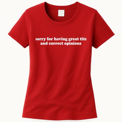 Sorry For Having Great Tits And Correct Opinions Womens T-Shirt