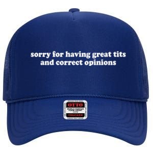 Sorry For Having Great Tits And Correct Opinions High Crown Mesh Back Trucker Hat