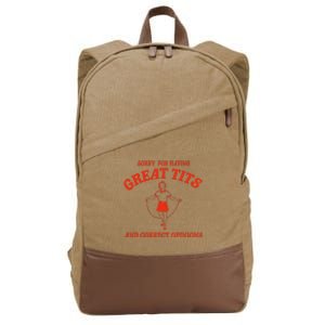 Sorry For Having Great Tits Funny Correct Opinions Sayings Cotton Canvas Backpack