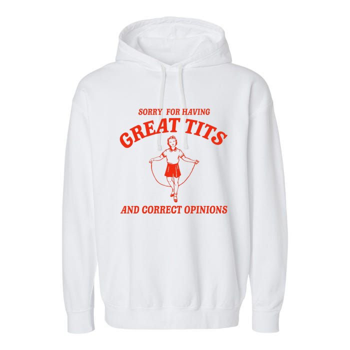 Sorry For Having Great Tits Funny Correct Opinions Sayings Garment-Dyed Fleece Hoodie