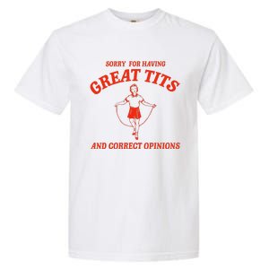 Sorry For Having Great Tits Funny Correct Opinions Sayings Garment-Dyed Heavyweight T-Shirt