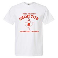 Sorry For Having Great Tits Funny Correct Opinions Sayings Garment-Dyed Heavyweight T-Shirt