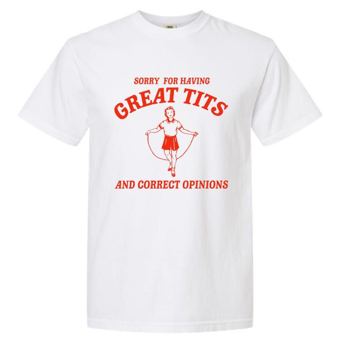 Sorry For Having Great Tits Funny Correct Opinions Sayings Garment-Dyed Heavyweight T-Shirt