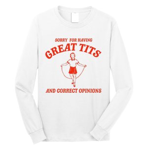 Sorry For Having Great Tits Funny Correct Opinions Sayings Long Sleeve Shirt