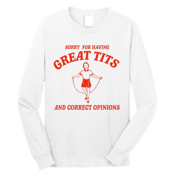 Sorry For Having Great Tits Funny Correct Opinions Sayings Long Sleeve Shirt