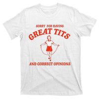 Sorry For Having Great Tits Funny Correct Opinions Sayings T-Shirt