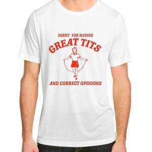 Sorry For Having Great Tits Funny Correct Opinions Sayings Adult ChromaSoft Performance T-Shirt