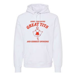 Sorry For Having Great Tits Funny Correct Opinions Sayings Premium Hoodie