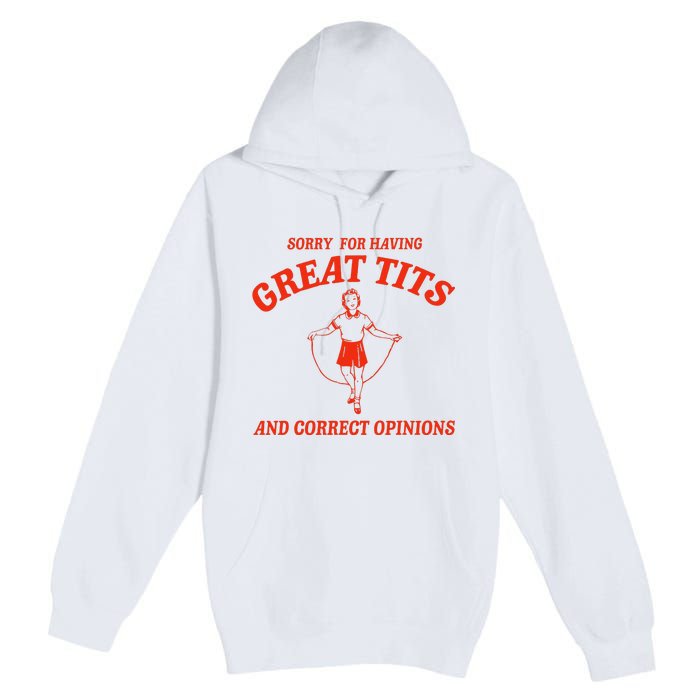 Sorry For Having Great Tits Funny Correct Opinions Sayings Premium Pullover Hoodie