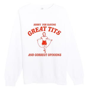 Sorry For Having Great Tits Funny Correct Opinions Sayings Premium Crewneck Sweatshirt