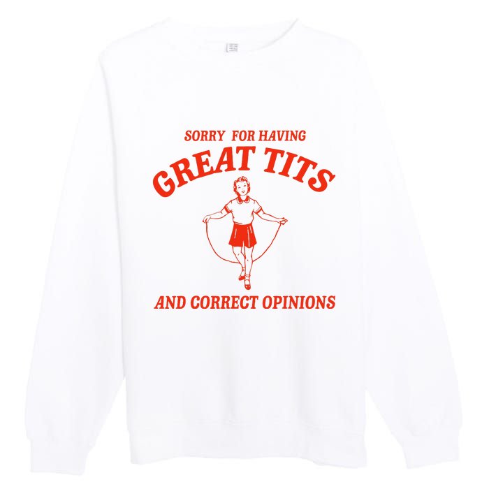 Sorry For Having Great Tits Funny Correct Opinions Sayings Premium Crewneck Sweatshirt