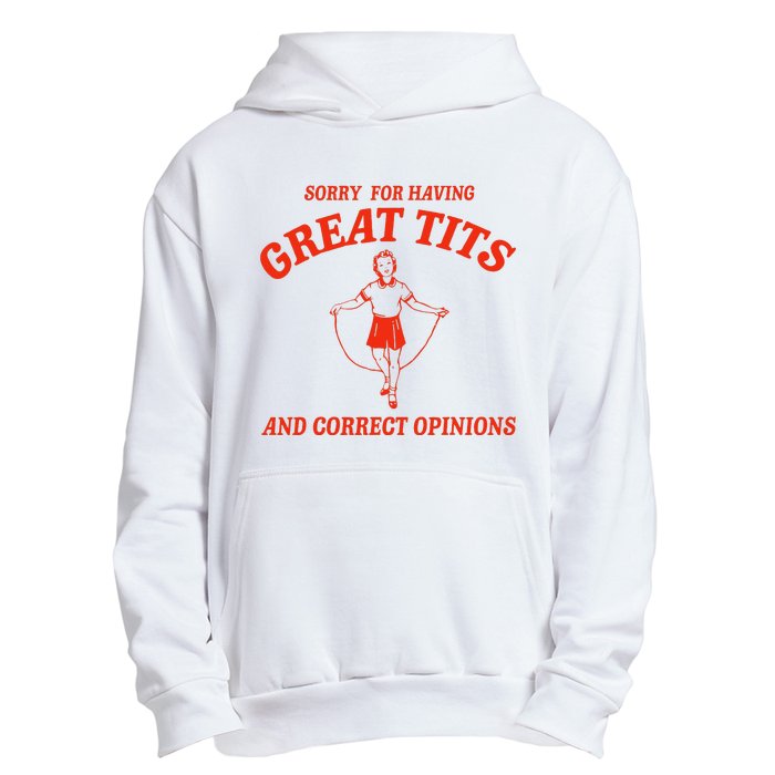 Sorry For Having Great Tits Funny Correct Opinions Sayings Urban Pullover Hoodie