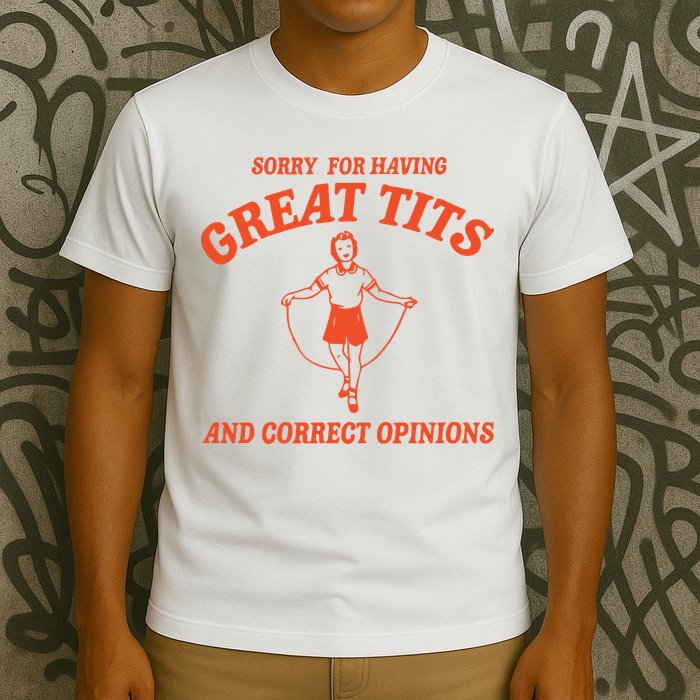 Sorry For Having Great Tits Funny Feminism T-Shirt
