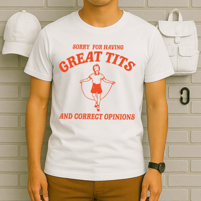 Sorry For Having Great Tits Funny Feminism T-Shirt