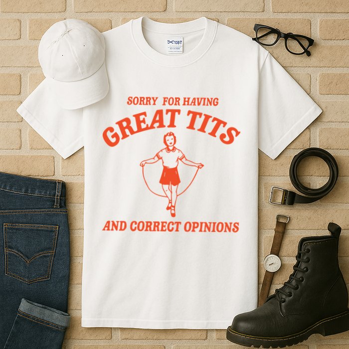 Sorry For Having Great Tits Funny Feminism Tall T-Shirt