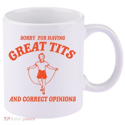 Sorry For Having Great Tits Funny Feminism 11oz C Handle Ceramic Mug