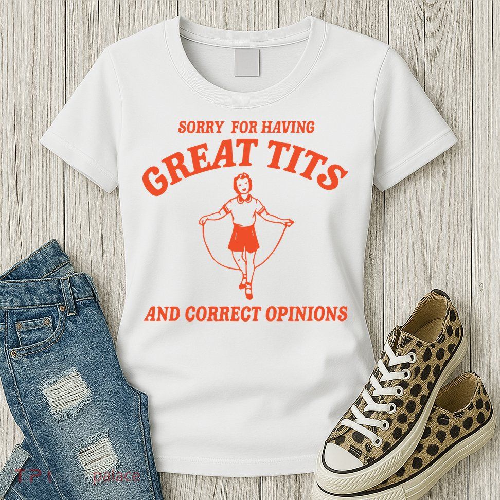 Sorry For Having Great Tits Funny Feminism Womens T-Shirt
