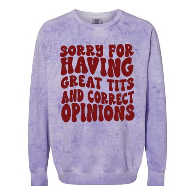 Sorry For Having Great Tits And Correct Opinions Colorblast Crewneck Sweatshirt