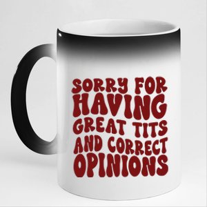 Sorry For Having Great Tits And Correct Opinions 11oz Black Color Changing Mug