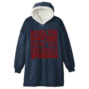 Sorry For Having Great Tits And Correct Opinions Hooded Wearable Blanket