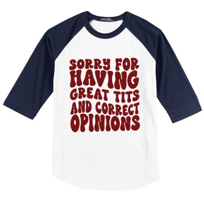 Sorry For Having Great Tits And Correct Opinions Baseball Sleeve Shirt