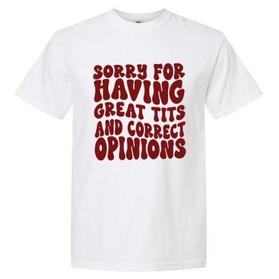 Sorry For Having Great Tits And Correct Opinions Garment-Dyed Heavyweight T-Shirt