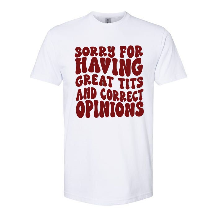 Sorry For Having Great Tits And Correct Opinions Softstyle CVC T-Shirt