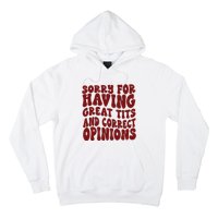 Sorry For Having Great Tits And Correct Opinions Hoodie