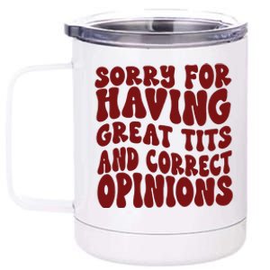 Sorry For Having Great Tits And Correct Opinions 12 oz Stainless Steel Tumbler Cup