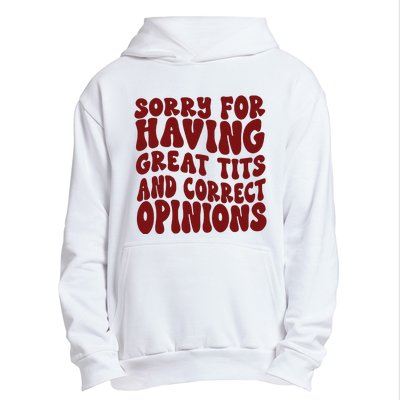 Sorry For Having Great Tits And Correct Opinions Urban Pullover Hoodie