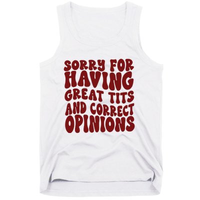 Sorry For Having Great Tits And Correct Opinions Tank Top