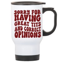 Sorry For Having Great Tits And Correct Opinions Stainless Steel Travel Mug