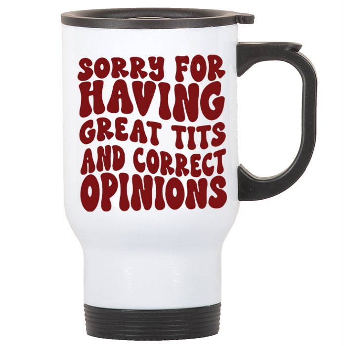 Sorry For Having Great Tits And Correct Opinions Stainless Steel Travel Mug