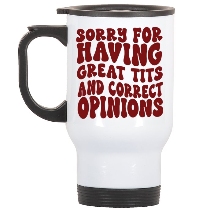 Sorry For Having Great Tits And Correct Opinions Stainless Steel Travel Mug