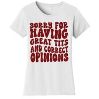 Sorry For Having Great Tits And Correct Opinions Women's T-Shirt