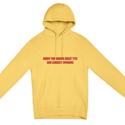 Sorry For Having Great Tits And Correct Opinions Premium Pullover Hoodie