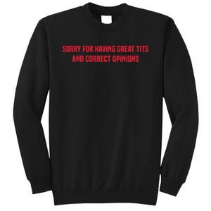 Sorry For Having Great Tits And Correct Opinions Sweatshirt