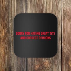 Sorry For Having Great Tits And Correct Opinions Coaster