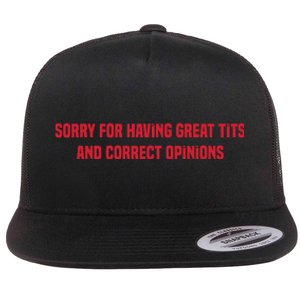 Sorry For Having Great Tits And Correct Opinions Flat Bill Trucker Hat