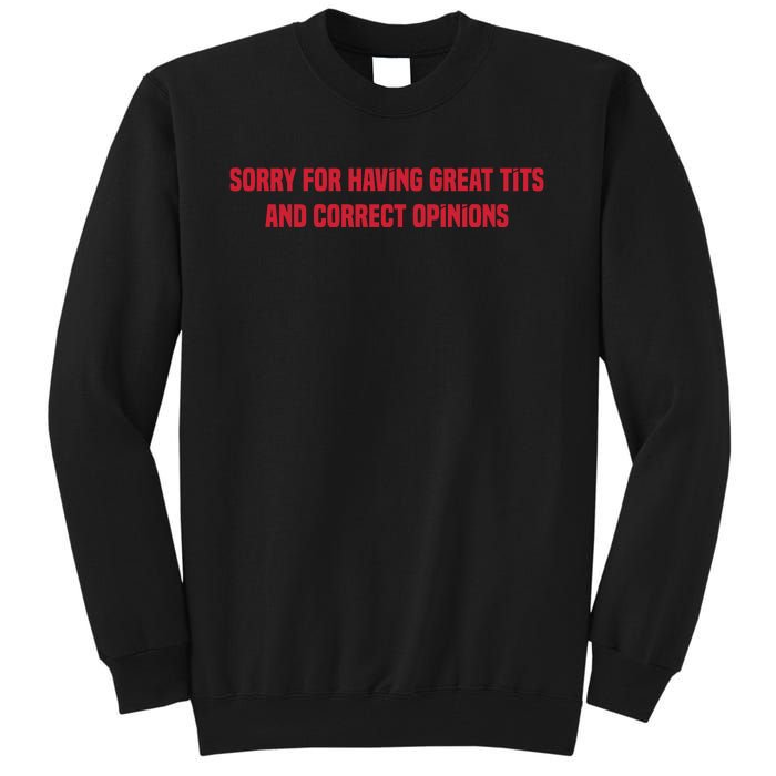 Sorry For Having Great Tits And Correct Opinions Tall Sweatshirt