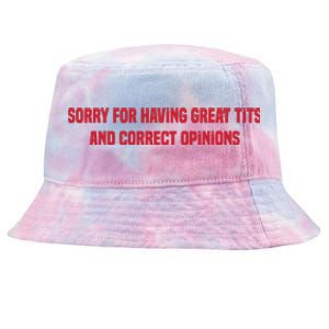 Sorry For Having Great Tits And Correct Opinions Tie-Dyed Bucket Hat