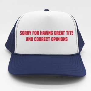 Sorry For Having Great Tits And Correct Opinions Trucker Hat