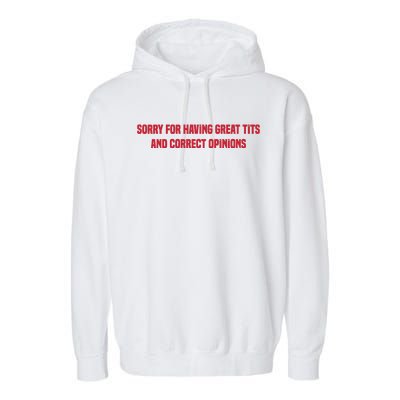 Sorry For Having Great Tits And Correct Opinions Garment-Dyed Fleece Hoodie